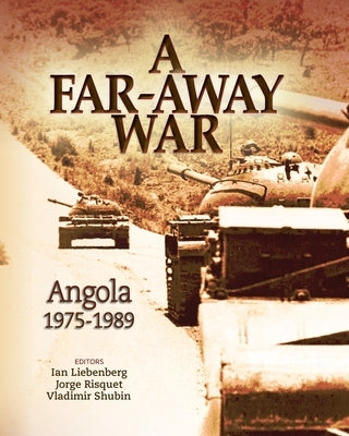 A Far-Away War: Angola, 1975-1989 by Liebenberg, Ian