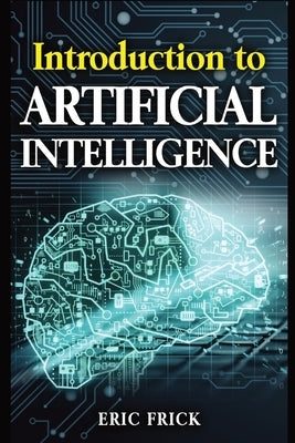 Introduction to Artificial Intelligence by Frick, Eric