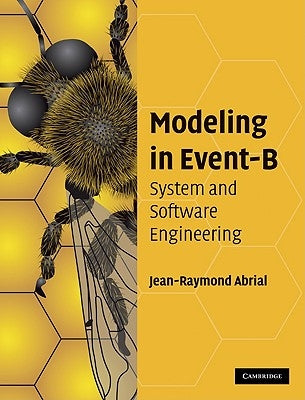 Modeling in Event-B: System and Software Engineering by Abrial, Jean-Raymond