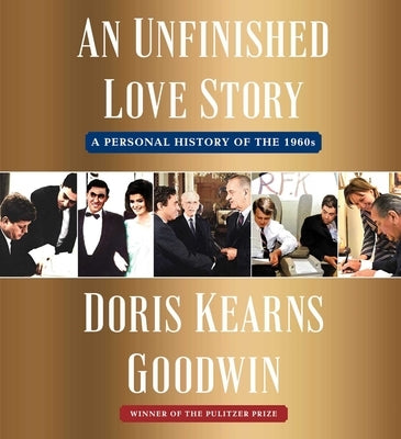 An Unfinished Love Story: A Personal History of the 1960s by Goodwin, Doris Kearns