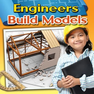 Engineers Build Models by Miller, Reagan