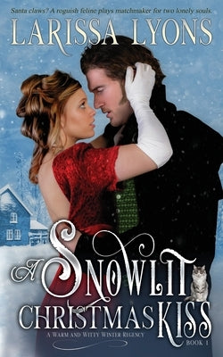 A Snowlit Christmas Kiss: A Warm and Witty Winter Regency by Lyons, Larissa