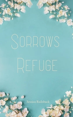 Sorrows Refuge by Railsback, Jessica