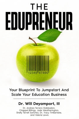 The Edupreneur: Your Blueprint To Jumpstart And Scale Your Education Business by Deyamport, Will