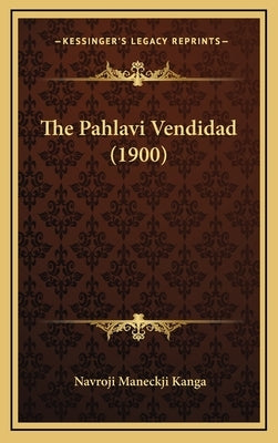 The Pahlavi Vendidad (1900) by Kanga, Navroji Maneckji