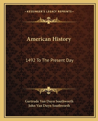 American History: 1492 To The Present Day by Southworth, Gertrude Van Duyn