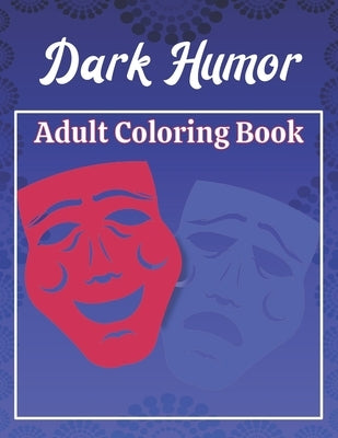 Dark Humor Adult Coloring Book: A Snarky Adult Quotes Coloring Book with 50 Sarcastic, Funny, Naughty and Inappropriate Quotes by Starshine