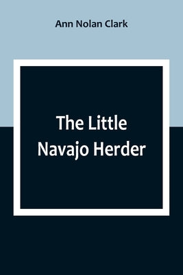 The Little Navajo Herder by Nolan Clark, Ann