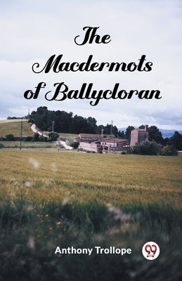 The Macdermots of Ballycloran by Trollope, Anthony