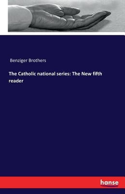 The Catholic national series: The New fifth reader by Benziger Brothers