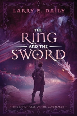 The Ring and the Sword: Book Two of the Chronicles of the Lawbreaker by Daily, Larry Z.