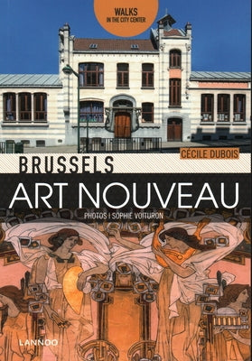 Brussels Art Nouveau: Walks in the Center by Nouveau, Brussels Art