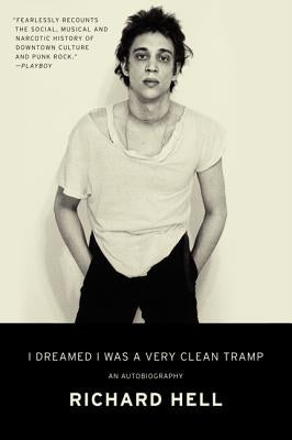 I Dreamed I Was a Very Clean Tramp: An Autobiography by Hell, Richard