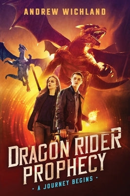 The Dragon Rider Prophecy: A Journey Begins by Wichland, Andrew