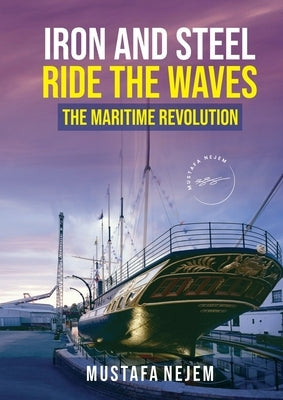 Iron and steel ride the waves the Maritime Revolution by Nejem, Mustafa