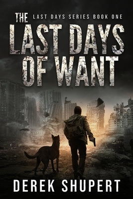 The Last Days of Want by Shupert, Derek