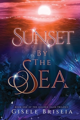 Sunset by the Sea: The Golden Isles Trilogy book 1 by Briseia, Gisele