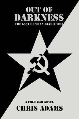 Out of Darkness: The Last Russian Revolution by Adams, Chris