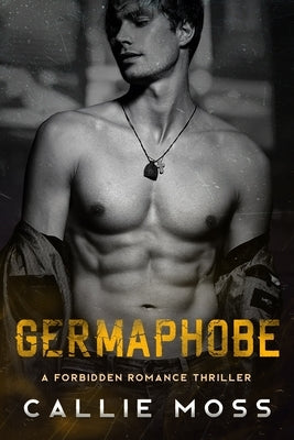 Germaphobe: A Forbidden Romance Thriller by Moss, Callie