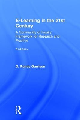 E-Learning in the 21st Century: A Community of Inquiry Framework for Research and Practice by Garrison, D. Randy