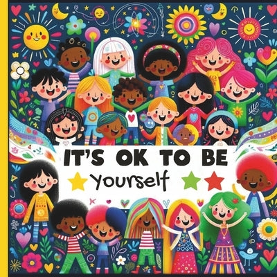 It Is Ok to Be Yourself kids book about diversity: kids book about diversity teach Children's About Race and Empathy, self confidence and how to Embra by Booksgeek