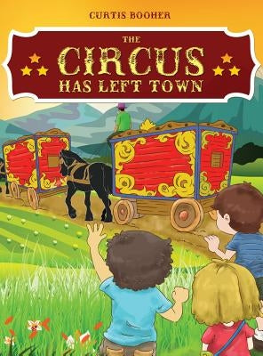The Circus Has Left Town by Booher, Curtis