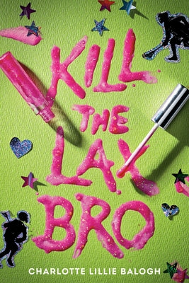 Kill the Lax Bro by Balogh, Charlotte Lillie