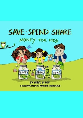 Save-Spend-Share, Money For Kids: Money For Kids by Toy, Sibel