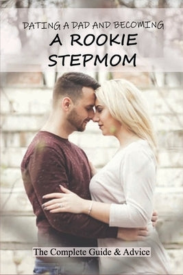 Dating A Dad And Becoming A Rookie Stepmom: The Complete Guide & Advice: Tips For Being A Stepmom by Czar, Tonisha