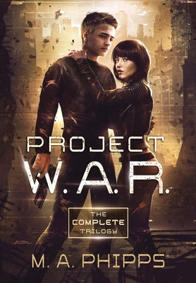 Project W.A.R. The Complete Trilogy by Phipps, M.A.