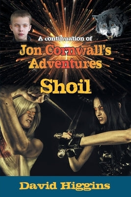 Shoil: A continuation of Jon Cornwall's Adventures by Higgins, David