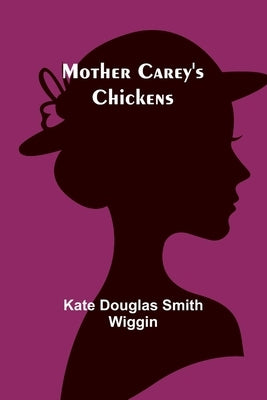 Mother Carey's Chickens by Wiggin, Kate Douglas