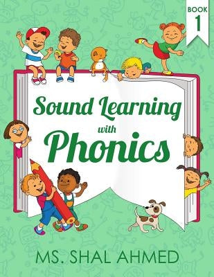 Sound Learning with Phonics: Book 1 by Ahmed, Shal