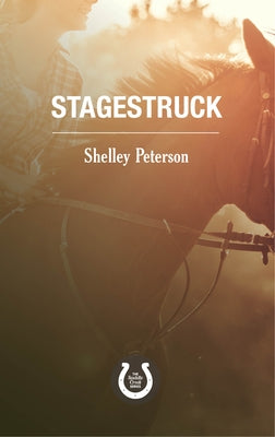 Stagestruck: The Saddle Creek Series by Peterson, Shelley