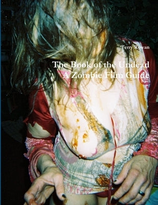 The Book of the Undead A Zombie Film Guide by Rowan, Terry