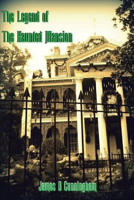 The Legend of the Haunted Mansion by Cunningham, James D.