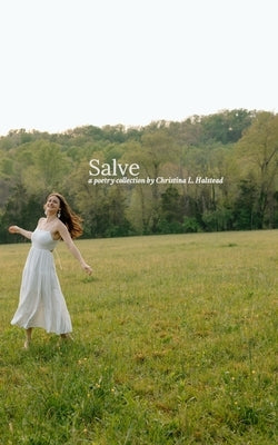 Salve: A poetry collection by Christina L. Halstead by Halstead, Christina L.