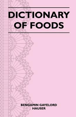 Dictionary of Foods by Hauser, Bengamin Gayelord