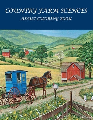 Country Farm Scences Adult Coloring Book: : Featuring Charming Farm Scenes and Animals, Beautiful Country . by Coloring Pages, Benzema