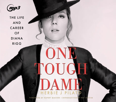 One Tough Dame: The Life and Career of Diana Rigg by Pilato, Herbie J.