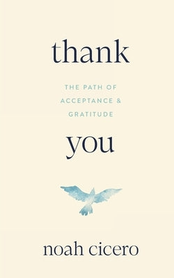 Thank You: The Path of Acceptance & Gratitude by Cicero, Noah