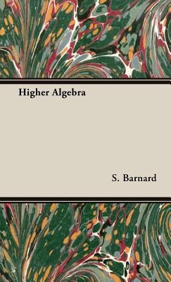 Higher Algebra by Barnard, S.