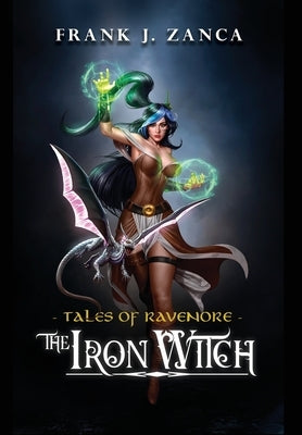 The Iron Witch: Tales of Ravenore by Zanca, Frank J.