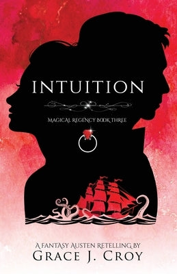 Intuition: A Fantasy Austen Retelling (Magical Regency Book 3) by Croy, Grace J.