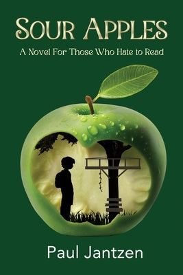 Sour Apples: A Novel For Those Who Hate to Read by Jantzen, Paul