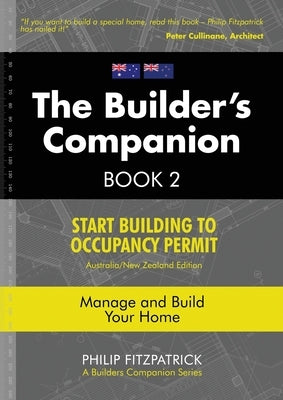 A Builder's Companion, Book 2, Australia/New Zealand Edition: Start Building To Occupancy Permit by Fitzpatrick, Philip