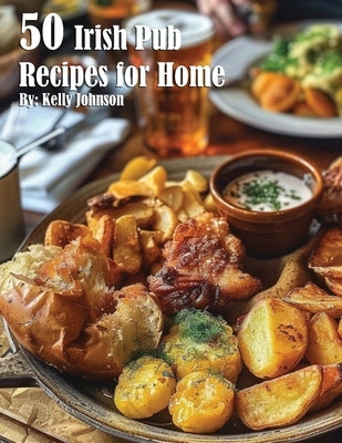 50 British Pub Recipes for Home by Johnson, Kelly