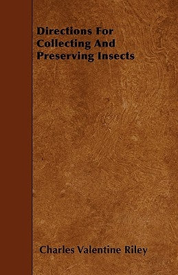 Directions For Collecting and Preserving Insects by Riley, Charles Valentine