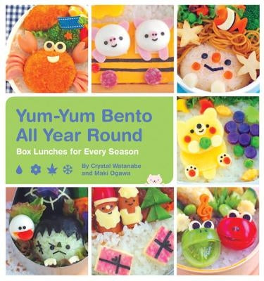 Yum-Yum Bento All Year Round: Box Lunches for Every Season by Watanabe, Crystal