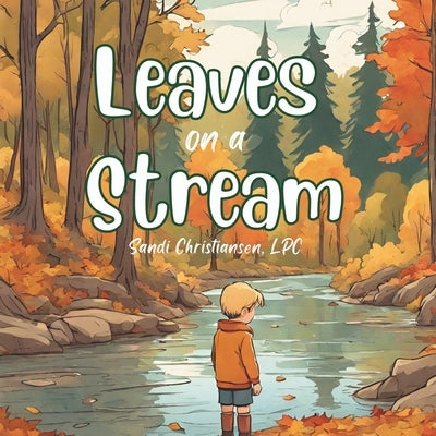 Leaves on a Stream: a Guided Meditation for Children by Christiansen Lpc, Sandi